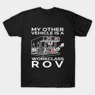 My Other Vehicle is a Workclass ROV T-Shirt